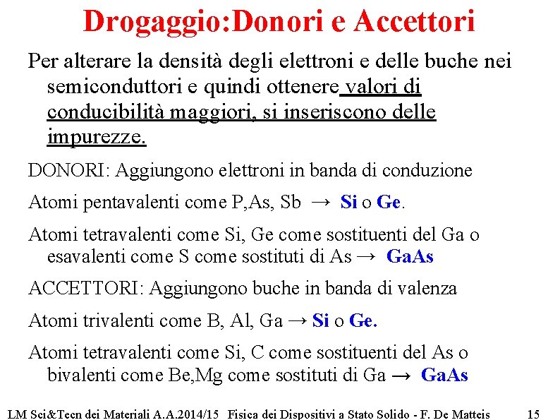 Drogaggio: Donori e Accettori Per alterare la densità degli elettroni e delle buche nei