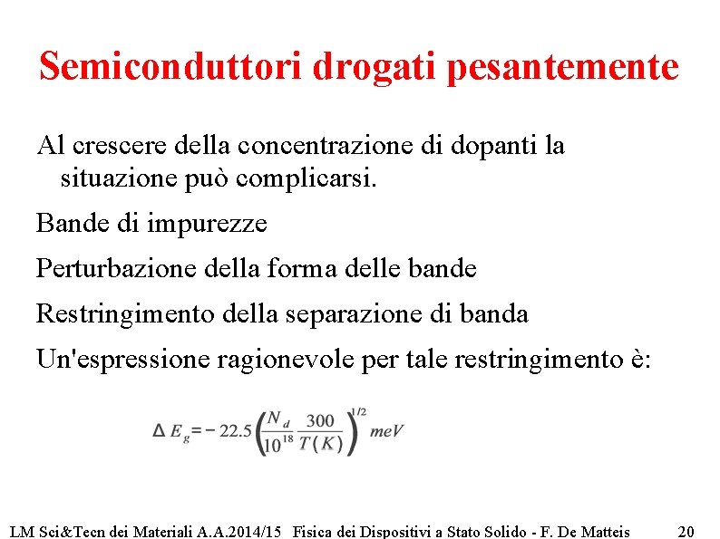 Semiconduttori drogati pesantemente Al crescere della concentrazione di dopanti la situazione può complicarsi. Bande