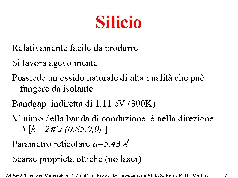 Silicio Relativamente facile da produrre Si lavora agevolmente Possiede un ossido naturale di alta