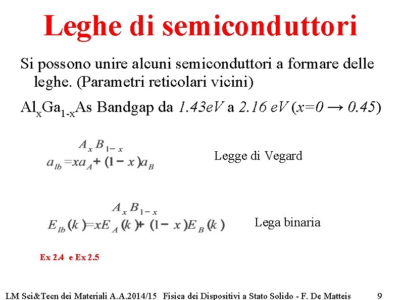 Leghe di semiconduttori Si possono unire alcuni semiconduttori a formare delle leghe. (Parametri reticolari