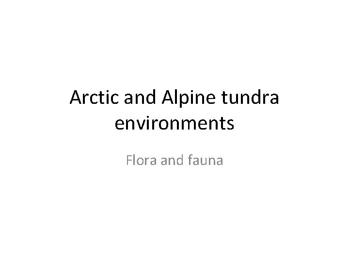 Arctic and Alpine tundra environments Flora and fauna 