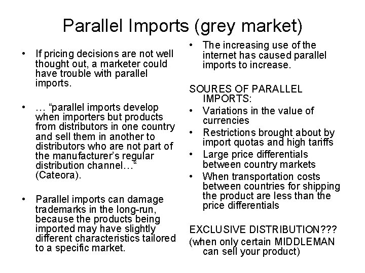 Parallel Imports (grey market) • If pricing decisions are not well thought out, a
