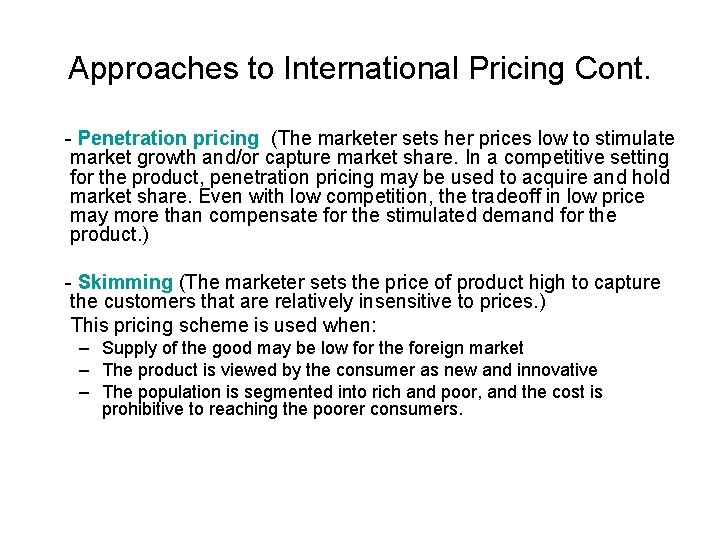 Approaches to International Pricing Cont. - Penetration pricing (The marketer sets her prices low