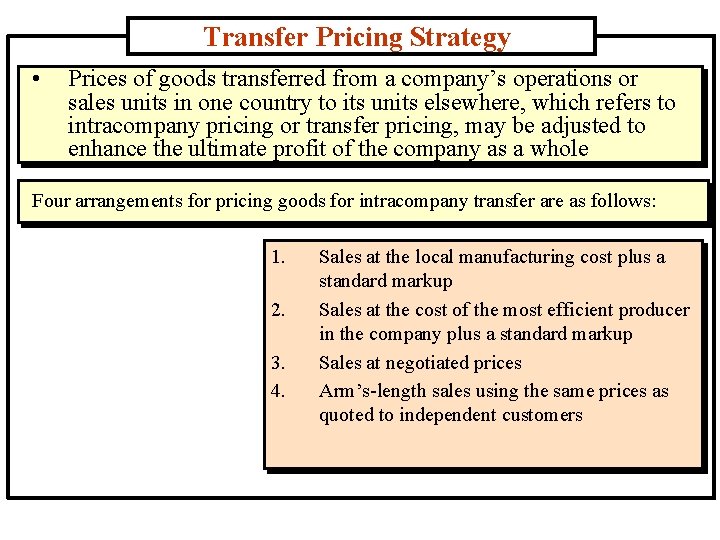Transfer Pricing Strategy • Prices of goods transferred from a company’s operations or sales
