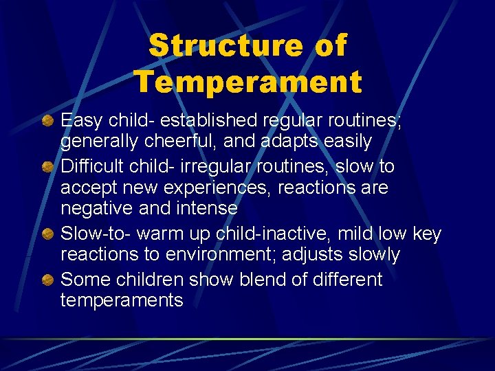 Structure of Temperament Easy child- established regular routines; generally cheerful, and adapts easily Difficult
