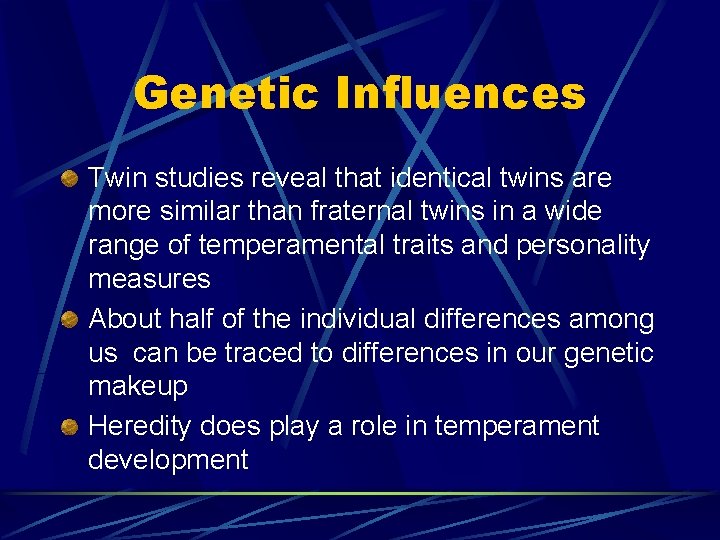 Genetic Influences Twin studies reveal that identical twins are more similar than fraternal twins