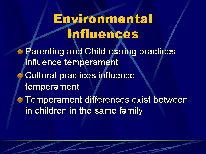Environmental Influences Parenting and Child rearing practices influence temperament Cultural practices influence temperament Temperament