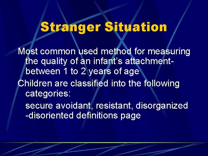 Stranger Situation Most common used method for measuring the quality of an infant’s attachmentbetween