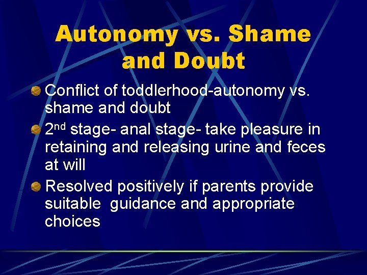 Autonomy vs. Shame and Doubt Conflict of toddlerhood-autonomy vs. shame and doubt 2 nd