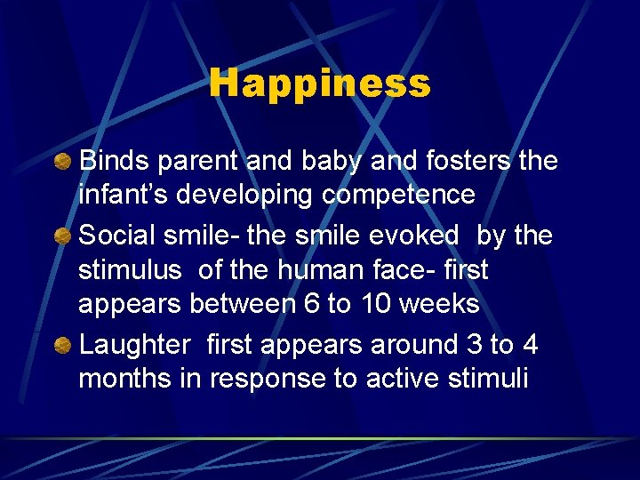 Happiness Binds parent and baby and fosters the infant’s developing competence Social smile- the
