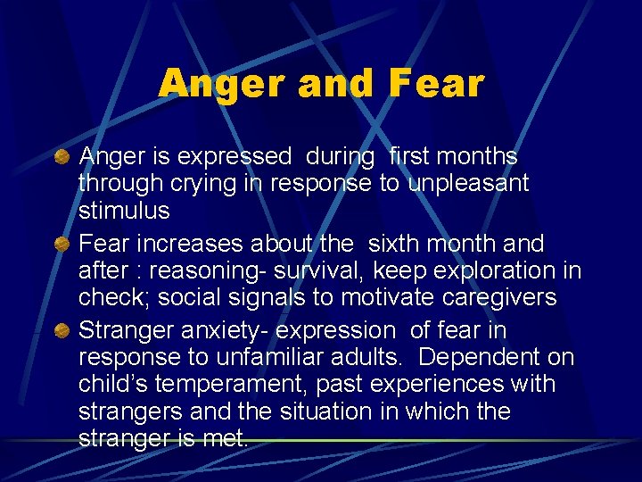 Anger and Fear Anger is expressed during first months through crying in response to