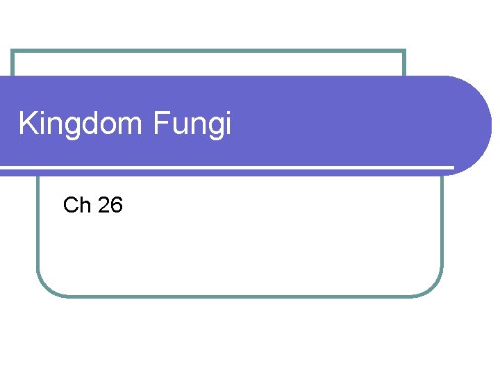 Kingdom Fungi Ch 26 
