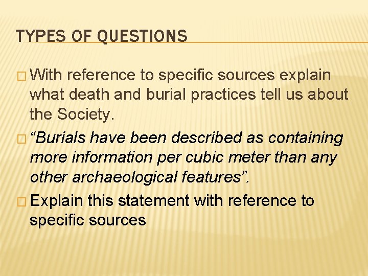 TYPES OF QUESTIONS � With reference to specific sources explain what death and burial