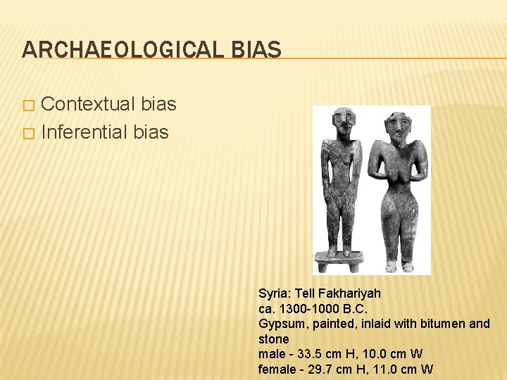 ARCHAEOLOGICAL BIAS Contextual bias � Inferential bias � Syria: Tell Fakhariyah ca. 1300 -1000