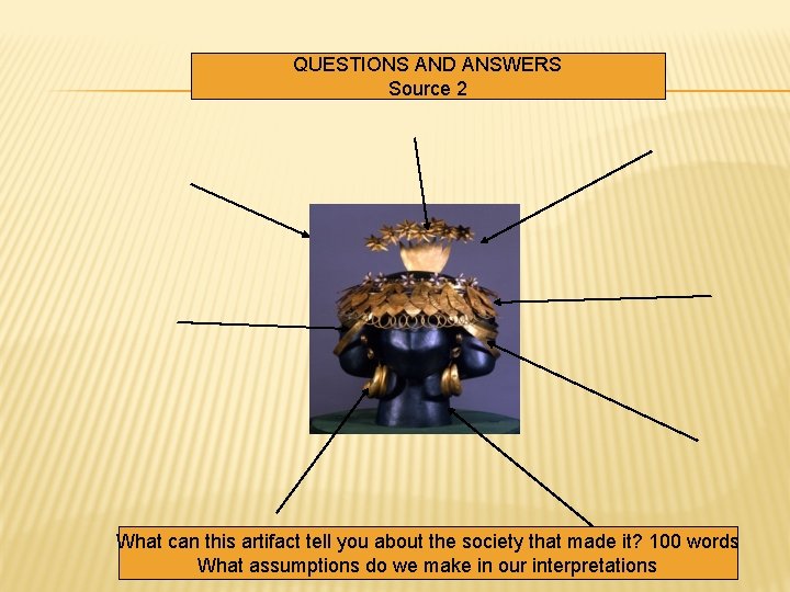 QUESTIONS AND ANSWERS Source 2 What can this artifact tell you about the society