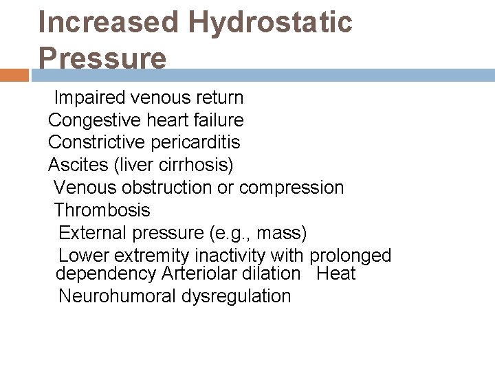 Increased Hydrostatic Pressure Impaired venous return Congestive heart failure Constrictive pericarditis Ascites (liver cirrhosis) Increased Hydrostatic Pressure Impaired venous return Congestive heart failure Constrictive pericarditis Ascites (liver cirrhosis)