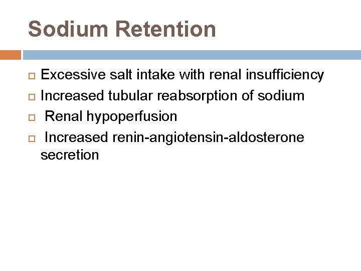 Sodium Retention Excessive salt intake with renal insufficiency Increased tubular reabsorption of sodium Renal Sodium Retention Excessive salt intake with renal insufficiency Increased tubular reabsorption of sodium Renal