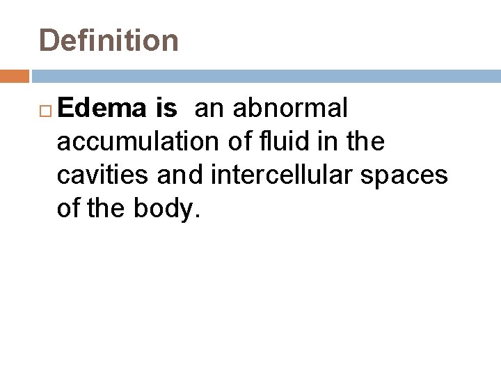 Definition Edema is an abnormal accumulation of fluid in the cavities and intercellular spaces Definition Edema is an abnormal accumulation of fluid in the cavities and intercellular spaces
