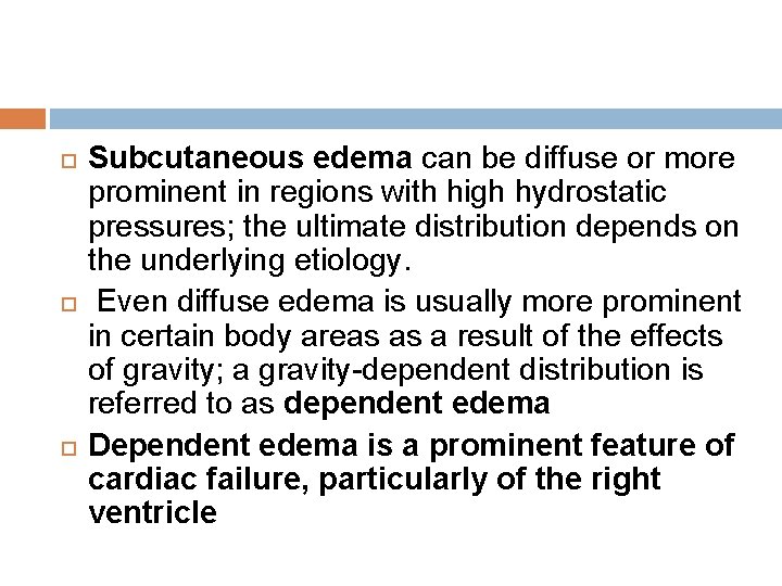 Subcutaneous edema can be diffuse or more prominent in regions with high hydrostatic Subcutaneous edema can be diffuse or more prominent in regions with high hydrostatic