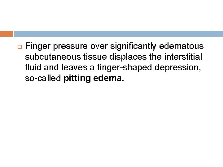 Finger pressure over significantly edematous subcutaneous tissue displaces the interstitial fluid and leaves Finger pressure over significantly edematous subcutaneous tissue displaces the interstitial fluid and leaves