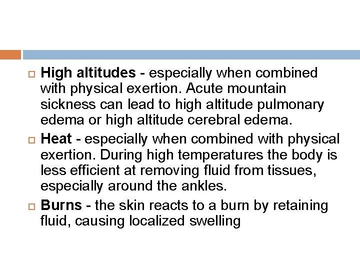 High altitudes - especially when combined with physical exertion. Acute mountain sickness can High altitudes - especially when combined with physical exertion. Acute mountain sickness can