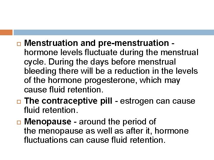 Menstruation and pre-menstruation - hormone levels fluctuate during the menstrual cycle. During the Menstruation and pre-menstruation - hormone levels fluctuate during the menstrual cycle. During the