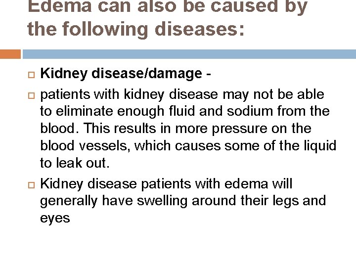 Edema can also be caused by the following diseases: Kidney disease/damage - patients with Edema can also be caused by the following diseases: Kidney disease/damage - patients with