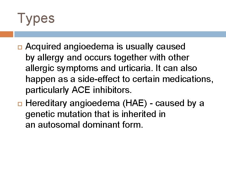 Types Acquired angioedema is usually caused by allergy and occurs together with other allergic Types Acquired angioedema is usually caused by allergy and occurs together with other allergic