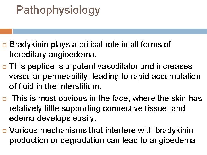 Pathophysiology Bradykinin plays a critical role in all forms of hereditary angioedema. This peptide Pathophysiology Bradykinin plays a critical role in all forms of hereditary angioedema. This peptide
