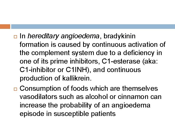 In hereditary angioedema, bradykinin formation is caused by continuous activation of the complement In hereditary angioedema, bradykinin formation is caused by continuous activation of the complement