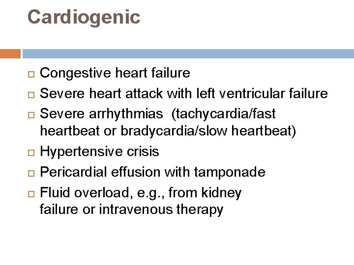 Cardiogenic Congestive heart failure Severe heart attack with left ventricular failure Severe arrhythmias (tachycardia/fast Cardiogenic Congestive heart failure Severe heart attack with left ventricular failure Severe arrhythmias (tachycardia/fast