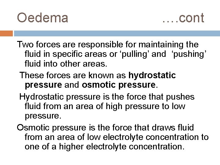 Oedema …. cont Two forces are responsible for maintaining the fluid in specific areas Oedema …. cont Two forces are responsible for maintaining the fluid in specific areas