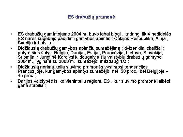 ES drabužių pramonė • • ES drabužių gamintojams 2004 m. buvo labai blogi ,