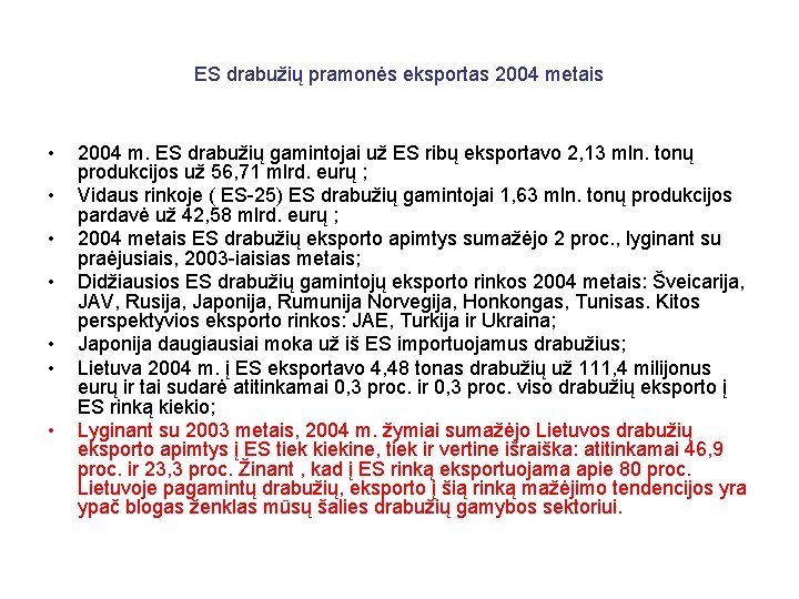 ES drabužių pramonės eksportas 2004 metais • • 2004 m. ES drabužių gamintojai už