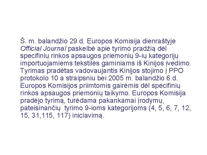  Š. m. balandžio 29 d. Europos Komisija dienraštyje Official Journal paskelbė apie tyrimo