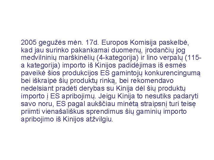  2005 gegužės mėn. 17 d. Europos Komisija paskelbė, kad jau surinko pakankamai duomenų,