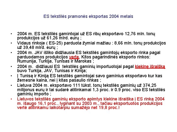 ES tekstilės pramonės eksportas 2004 metais • • 2004 m. ES tekstilės gamintojai už