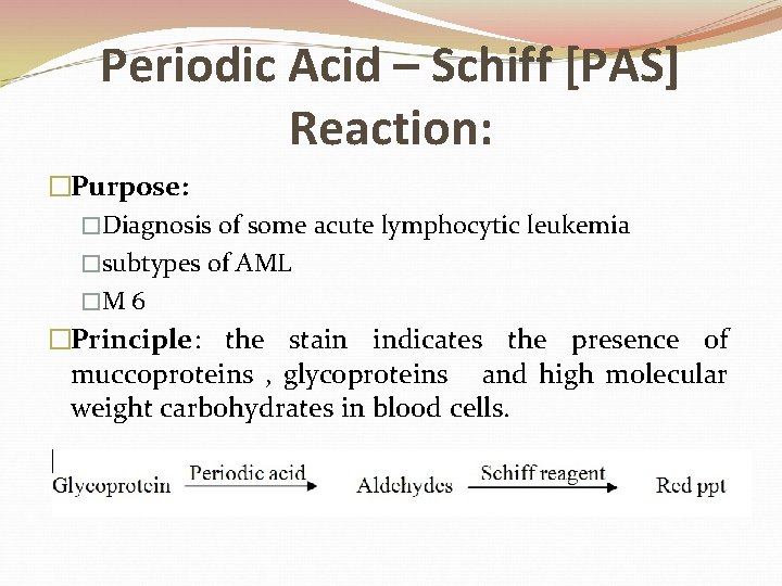 Periodic Acid – Schiff [PAS] Reaction: �Purpose: �Diagnosis of some acute lymphocytic leukemia �subtypes