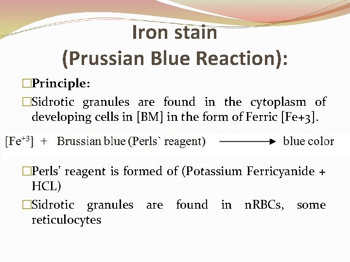 Iron stain (Prussian Blue Reaction): �Principle: �Sidrotic granules are found in the cytoplasm of