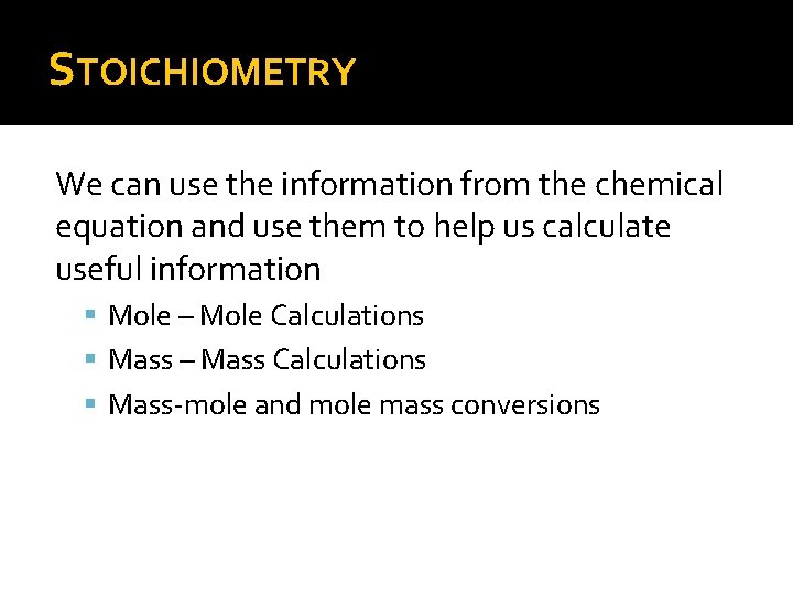 STOICHIOMETRY We can use the information from the chemical equation and use them to