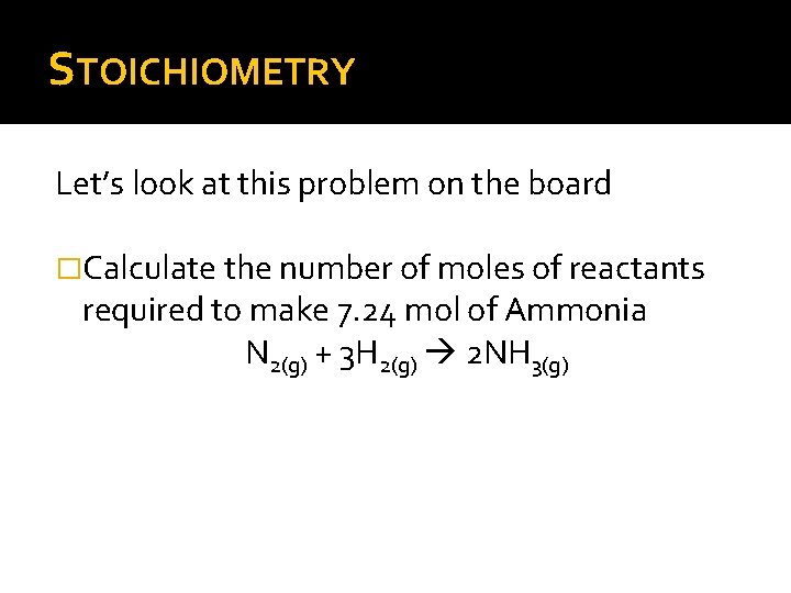 STOICHIOMETRY Let’s look at this problem on the board �Calculate the number of moles