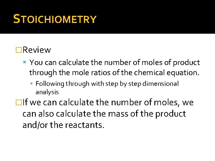 STOICHIOMETRY �Review You can calculate the number of moles of product through the mole