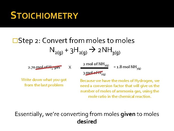 STOICHIOMETRY �Step 2: Convert from moles to moles N 2(g) + 3 H 2(g)