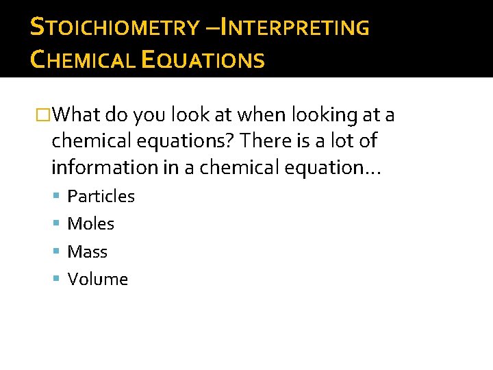 STOICHIOMETRY –INTERPRETING CHEMICAL EQUATIONS �What do you look at when looking at a chemical