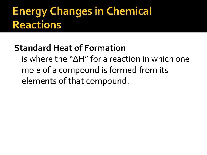 Energy Changes in Chemical Reactions Standard Heat of Formation is where the “ΔH” for