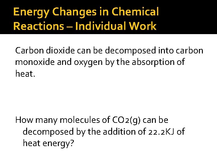 Energy Changes in Chemical Reactions – Individual Work Carbon dioxide can be decomposed into
