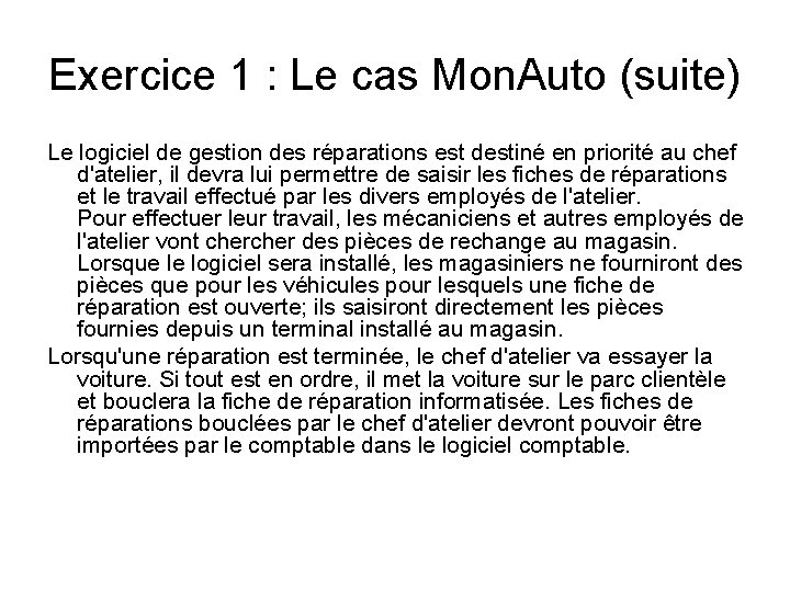 Exercice 1 : Le cas Mon. Auto (suite) Le logiciel de gestion des réparations Exercice 1 : Le cas Mon. Auto (suite) Le logiciel de gestion des réparations
