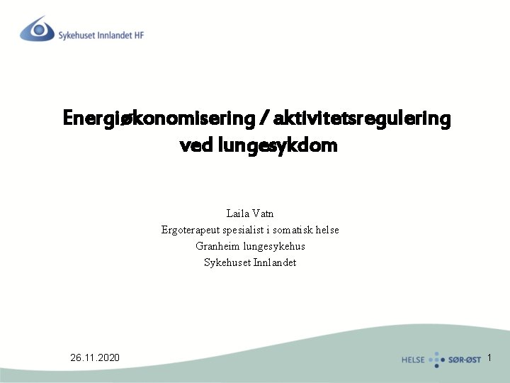 Energiøkonomisering / aktivitetsregulering ved lungesykdom Laila Vatn Ergoterapeut spesialist i somatisk helse Granheim lungesykehus