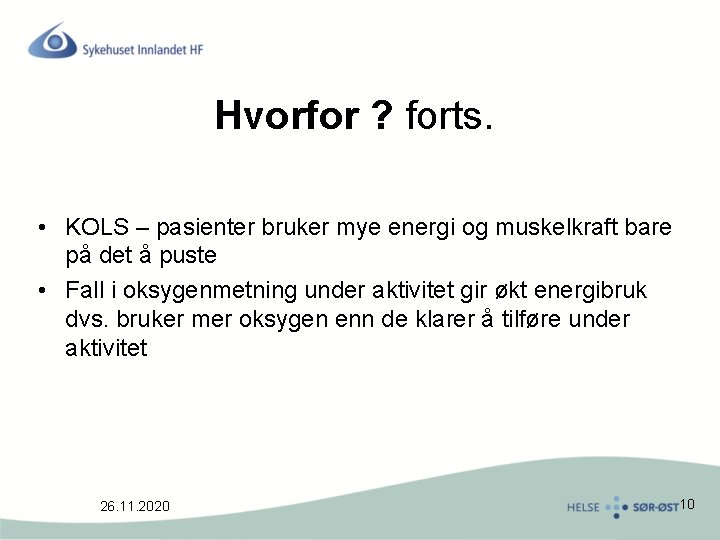 Hvorfor ? forts. • KOLS – pasienter bruker mye energi og muskelkraft bare på