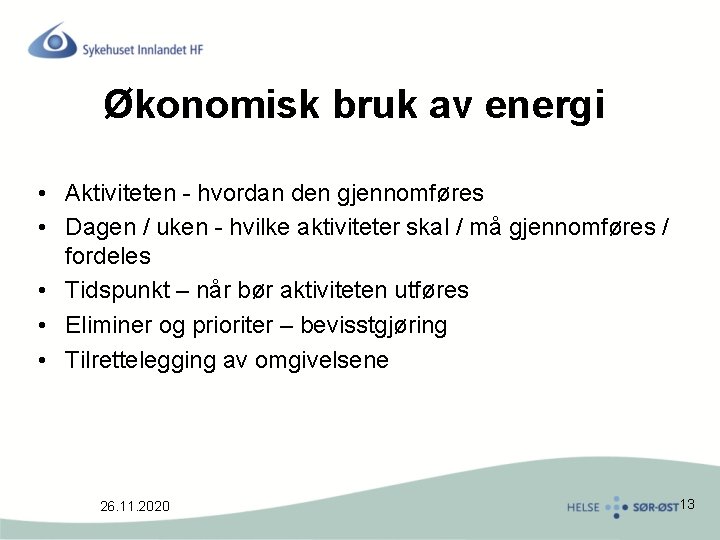 Økonomisk bruk av energi • Aktiviteten - hvordan den gjennomføres • Dagen / uken